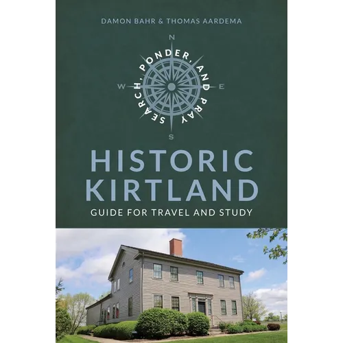 Search, Ponder, and Pray: Historic Kirtland Church History Travel Guide: Historic Kirtland Church History Travel Guide