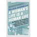 A Woman's Life Is a Human Life: My Mother, Our Neighbor, and the Journey from Reproductive Rights to Reproductive Justice