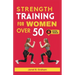 Strength Training for Women Over 50: Easy Daily Workouts For Beginners And Seniors 50, 60, 70 And Above To Lose Weight, Prevent Aging And Increase Ene