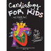 Cardiology for Kids ...and Adults Too!