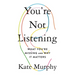 You're Not Listening: What You're Missing and Why It Matters