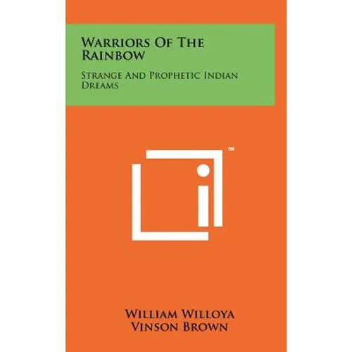 Warriors Of The Rainbow: Strange And Prophetic Indian Dreams