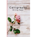 Calligraphy Writing Paper: Hand Lettering Calligraphy Practice Book for BeginnersPocket Workbook for Lettering Artist