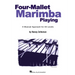 Four-Mallet Marimba Playing: A Musical Approach for All Levels