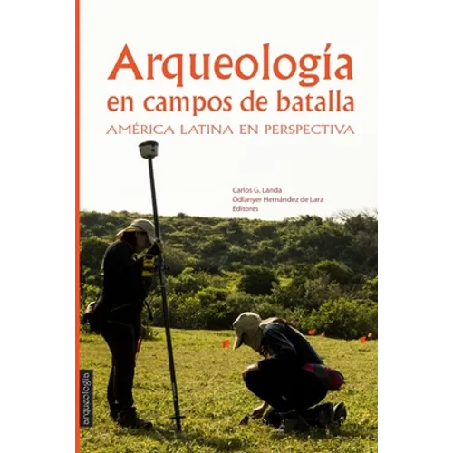Arqueología en Campos de Batalla: América Latina en perspectiva