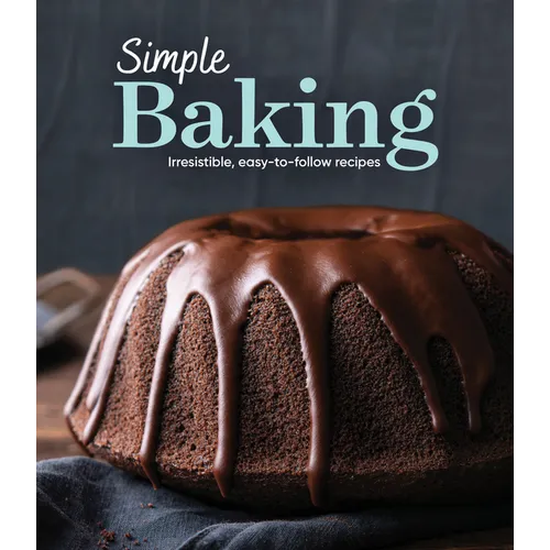 Simple Baking: Irresistible Easy-To-Follow Recipes