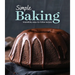 Simple Baking: Irresistible Easy-To-Follow Recipes