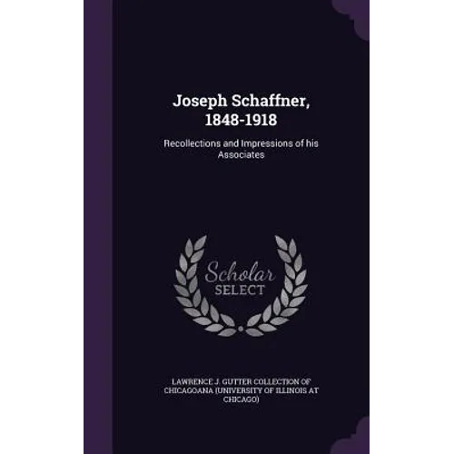 Joseph Schaffner, 1848-1918: Recollections and Impressions of his Associates