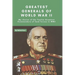 Greatest Generals of World War II: My choice of the Twelve Greatest Commanders of land forces in WW2