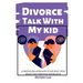 Divorce Talk with My Kid: A Friendlier Approach To Helping Your Child Cope through Separation