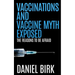 Vaccinations and Vaccine Myth Exposed: The reasons to be Afraid