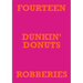 Fourteen Dunkin' Donuts Robberies