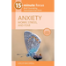 15-Minute Focus: Anxiety: Worry, Stress, and Fear: Brief Counseling Techniques That Work