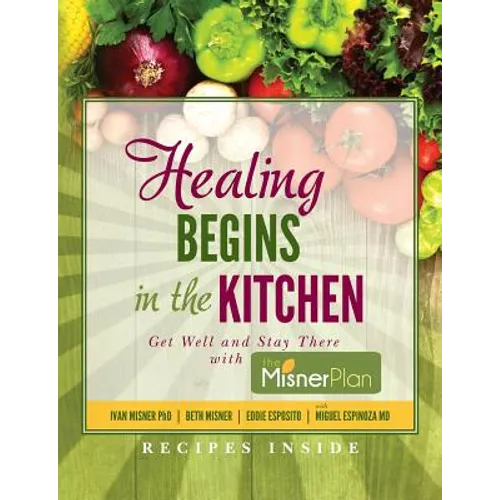 Healing Begins in the Kitchen: Get Well and Stay There with the Misner Plan