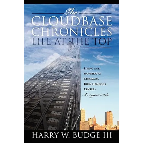 The Cloudbase Chronicles - Life at the Top: Living and Working at Chicago's John Hancock Center - An Engineer's Tale.