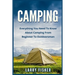 Camping: Everything You Need to Know About Camping from Beginner to Outdoorsman