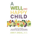 A Well and Happy Child: Ten Tips to Improve the Nutrition, Health and Happiness of Infants, Children and Adolescents