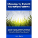 Chiropractic Patient Attraction Systems: How To Instantly Add New Chiropractic Patients & Profitably Grow Your Practice Using Time-Tested Proven Syste