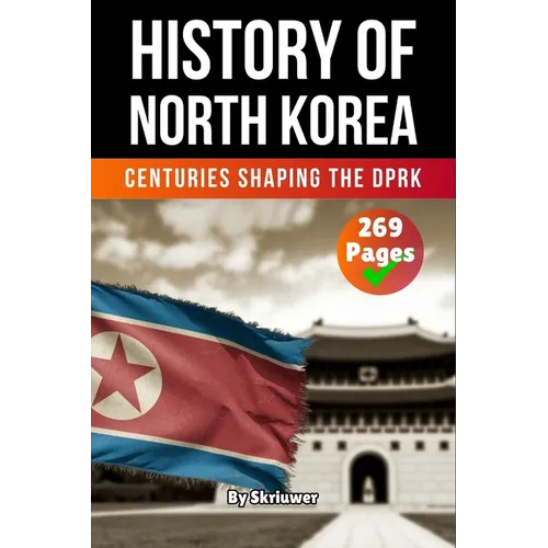 The History of North Korea: Centuries Shaping the DPRK