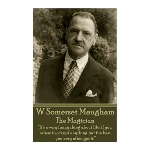 W. Somerset Maugham - The Magician: "It's a very funny thing about life; if you refuse to accept anything but the best, you very often get it."