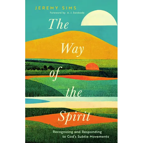 The Way of the Spirit: Recognizing and Responding to God's Subtle Movements