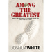 Among the Greatest: Make the Decision to Change Your Life One Step at a Time