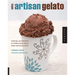 Making Artisan Gelato: 45 Recipes and Techniques for Crafting Flavor-Infused Gelato and Sorbet at Home