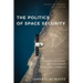 The Politics of Space Security: Strategic Restraint and the Pursuit of National Interests, Fourth Edition