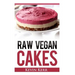 Raw Vegan Cakes: Raw Food Cakes, Pies, and Cobbler Recipes.