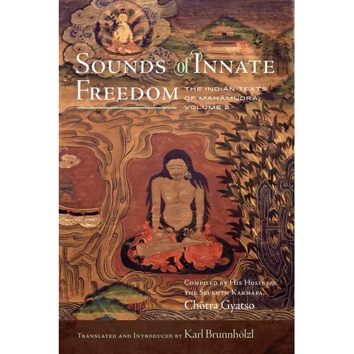 Sounds of Innate Freedom: The Indian Texts of Mahamudra, Volume 2