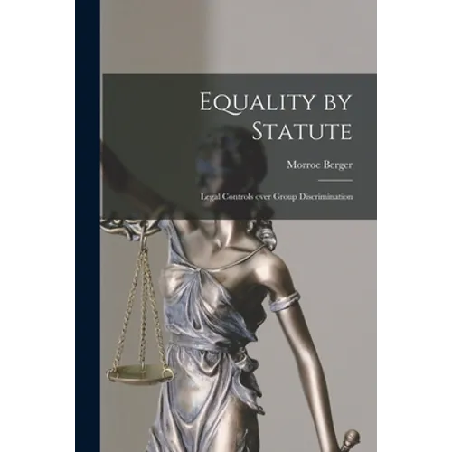 Equality by Statute: Legal Controls Over Group Discrimination