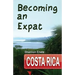 Becoming an Expat Costa Rica: 2nd Edition