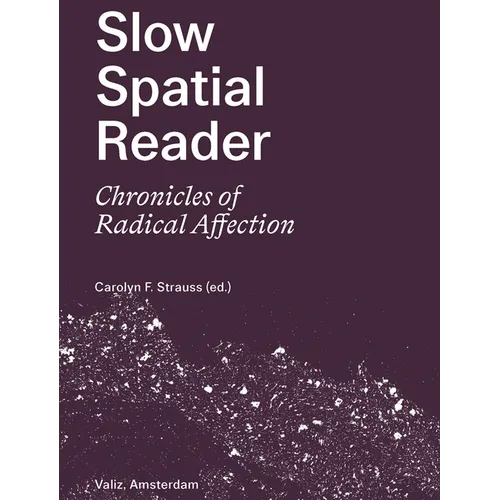 Slow Spatial Reader: Chronicles of Radical Affection