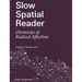 Slow Spatial Reader: Chronicles of Radical Affection