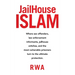 Jailhouse Islam: Where Sex Offenders, Law Enforcement Informants, Jailhouse Snitches, and the Most Vulnerable Prisoners Turn to the Ultimate Protectio