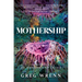 Mothership: A Memoir of Wonder and Crisis