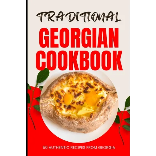 Traditional Georgian Cookbook: 50 Authentic Recipes from Georgia