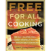 Free for All Cooking: 150 Easy Gluten-Free, Allergy-Friendly Recipes the Whole Family Can Enjoy