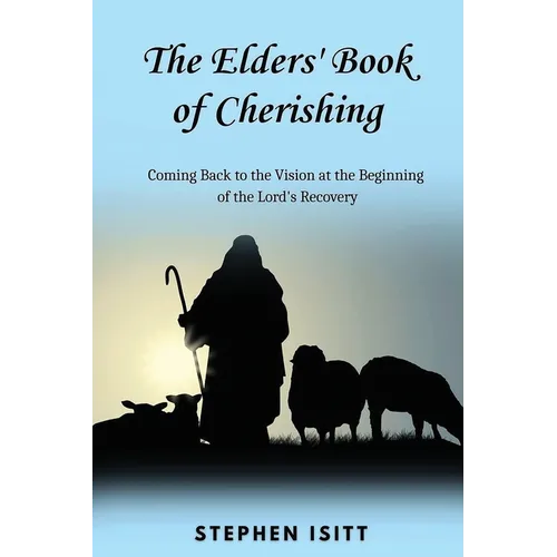 The Elders' Book of Cherishing: Coming Back to the Vision at the Beginning of the Lord's Recovery