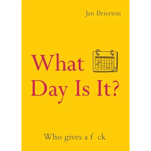 What Day Is It?: Who Gives a F*ck Poems and Illustrations Inspired by Lockdown