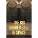 The Big Rubber Ball in Space