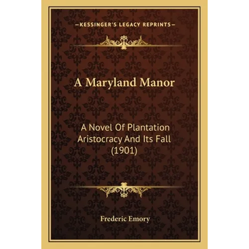 A Maryland Manor: A Novel Of Plantation Aristocracy And Its Fall (1901)