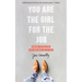 You Are the Girl for the Job: Daring to Believe the God Who Calls You