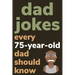 Dad Jokes Every 75 Year Old Dad Should Know: Plus Bonus Try Not To Laugh Game