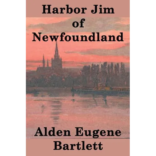 Harbor Jim of Newfoundland: A Novel of Maritime Life and Coastal Community