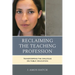 Reclaiming the Teaching Profession: Transforming the Dialogue on Public Education