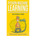 Python Machine Learning Illustrated Guide For Beginners & Intermediates: The Future Is Here!
