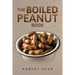 The Boiled Peanut Book: Everything you always wanted to know about boiled peanuts