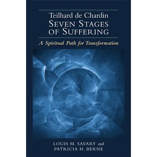 Teilhard de Chardin--Seven Stages of Suffering: A Spiritual Path for Transformation