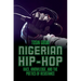 Nigerian Hip-Hop: Race, Knowledge, and the Poetics of Resistance